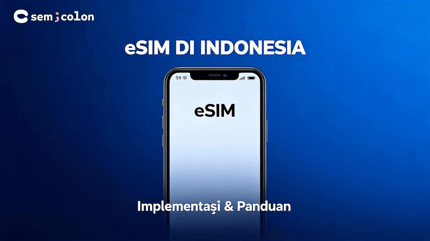 Melangkah ke Era Digital: Mengenal eSIM dan Penerapannya di Indonesia